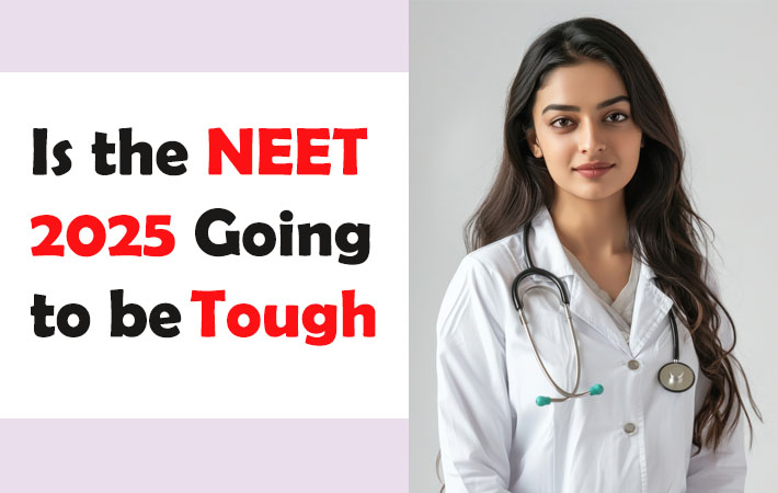 Is the NEET 2025 Going to be Tough | The National Eligibility cum Entrance