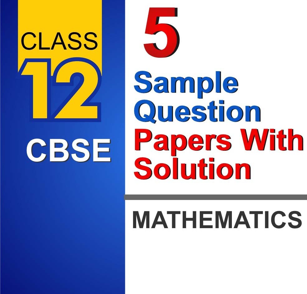 CBSE Class 12 Maths Board Exam Pack: 5 Sample Papers + Solutions