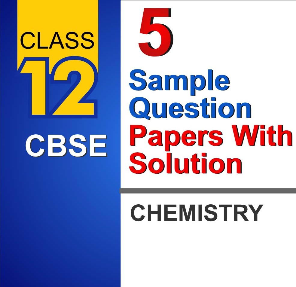 CBSE Class 12 Chemistry Board Exam Pack: 5 Sample Papers + Solutions