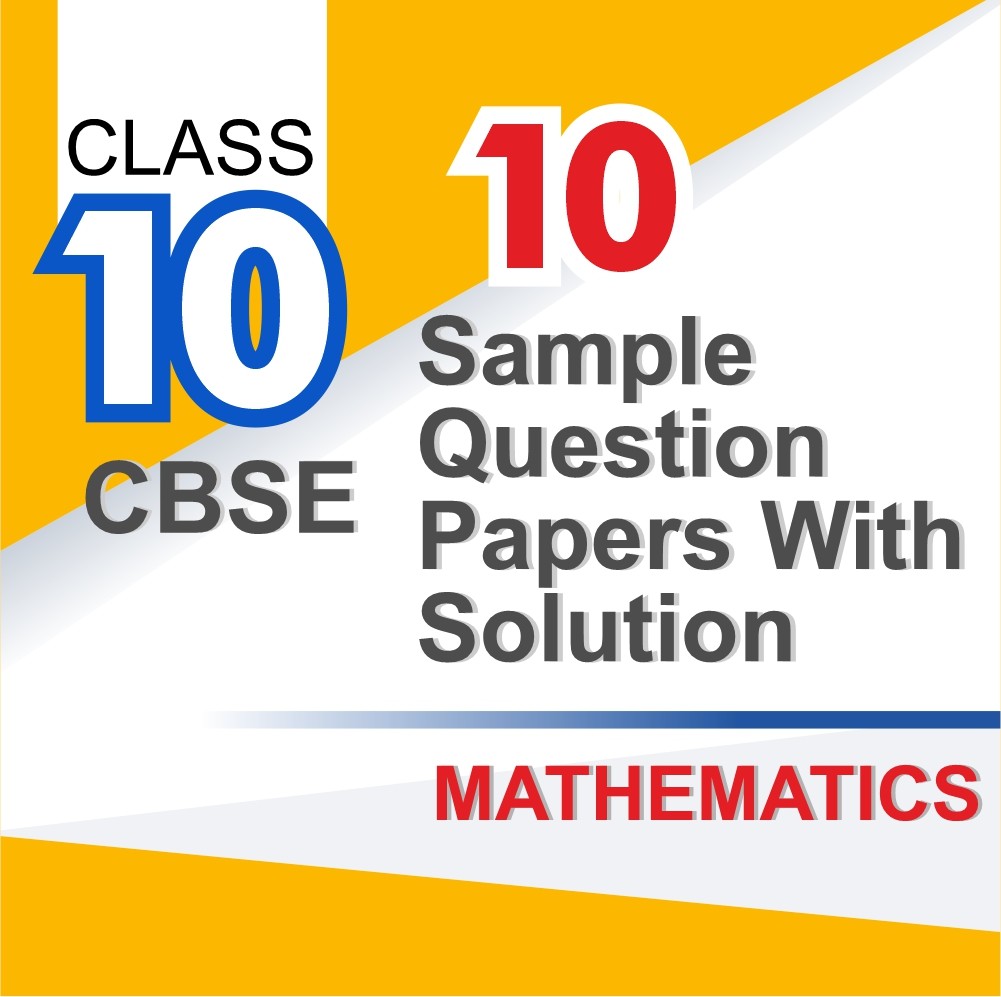 CBSE Class 10 Maths – 10 Mock Test Papers with Solutions (Board Exam)