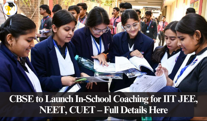 CBSE to Launch In-School Coaching for IIT JEE, NEET, CUET – Full Details