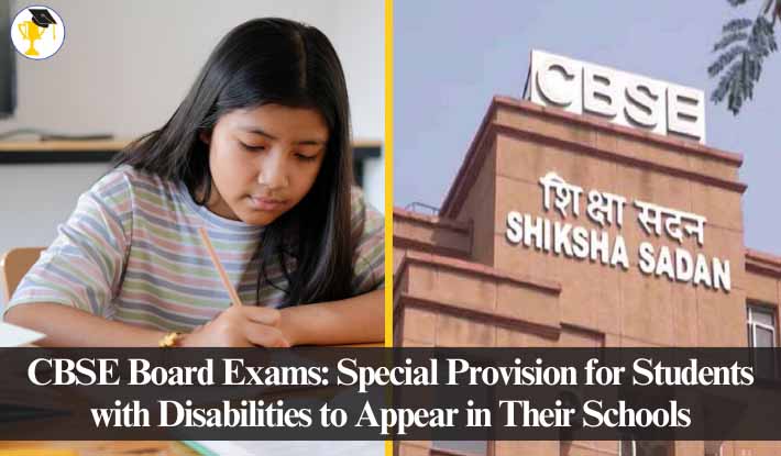 CBSE Board Exams: Special Provision for Students with Disabilities to Appear in Their Schools