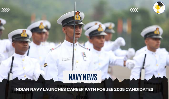 Indian Navy Launches Career Path for JEE 2025 Candidates