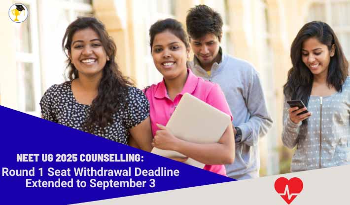 NEET UG 2025 Counselling: Round 1 Seat Withdrawal Deadline Extended to September 3