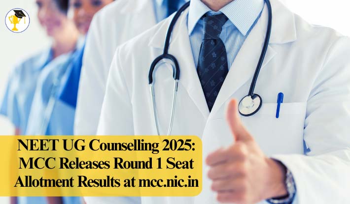 NEET UG Counselling 2025: MCC Releases Round 1 Seat Allotment Results at mcc.nic.in