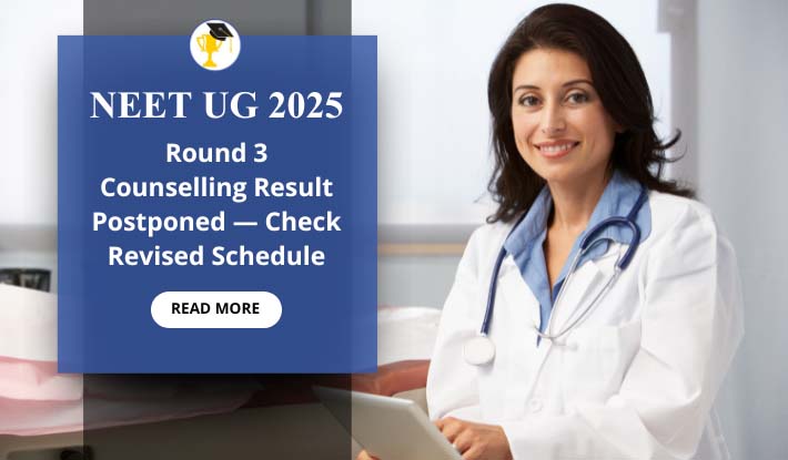 NEET UG 2025: Round 3 Counselling Result Postponed — Check Revised Schedule