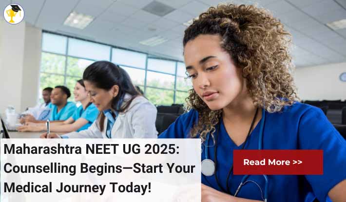 Maharashtra NEET UG 2025: Counselling Begins—Start Your Medical Journey Today!