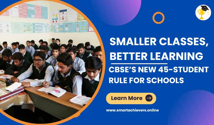 Smaller Classes, Better Learning: CBSE’s New 45-Student Rule for Schools